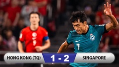 Kết quả Hong Kong 1-2 Singapore: Singapore giành vé lịch sử